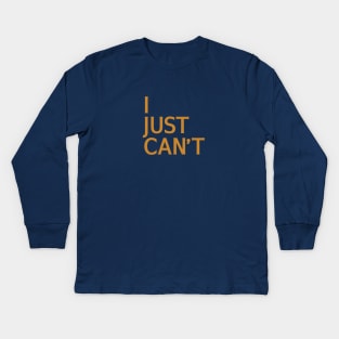 I Just Can't Kids Long Sleeve T-Shirt